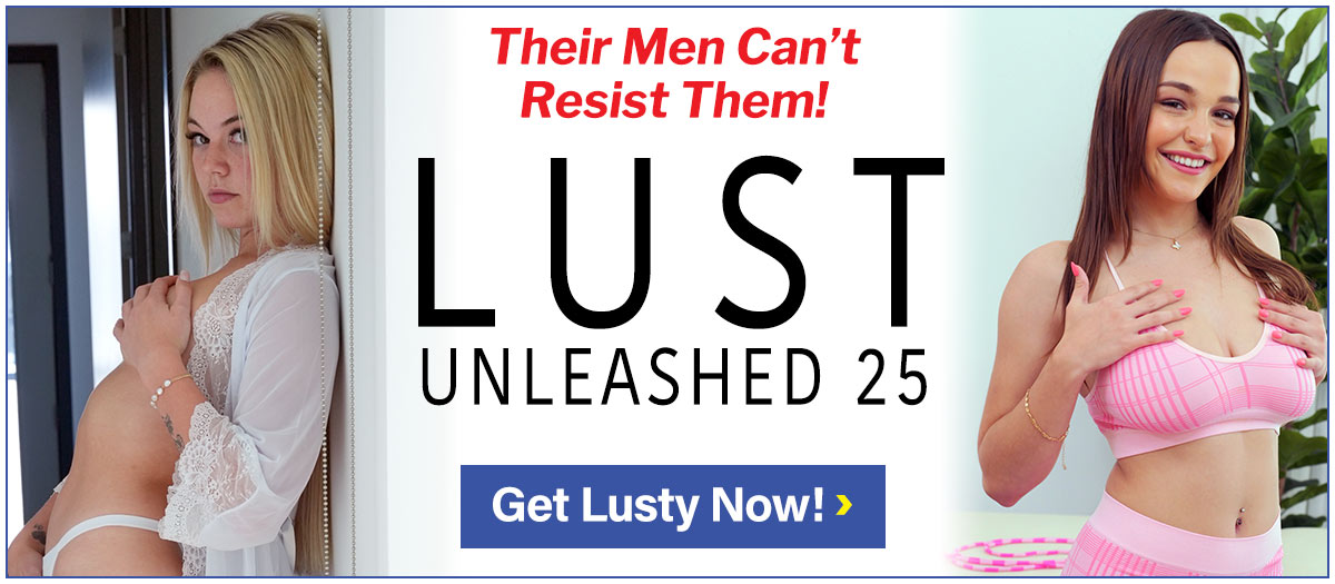 See Lust Unleashed 25, Where Their Men Can't Resist Them!